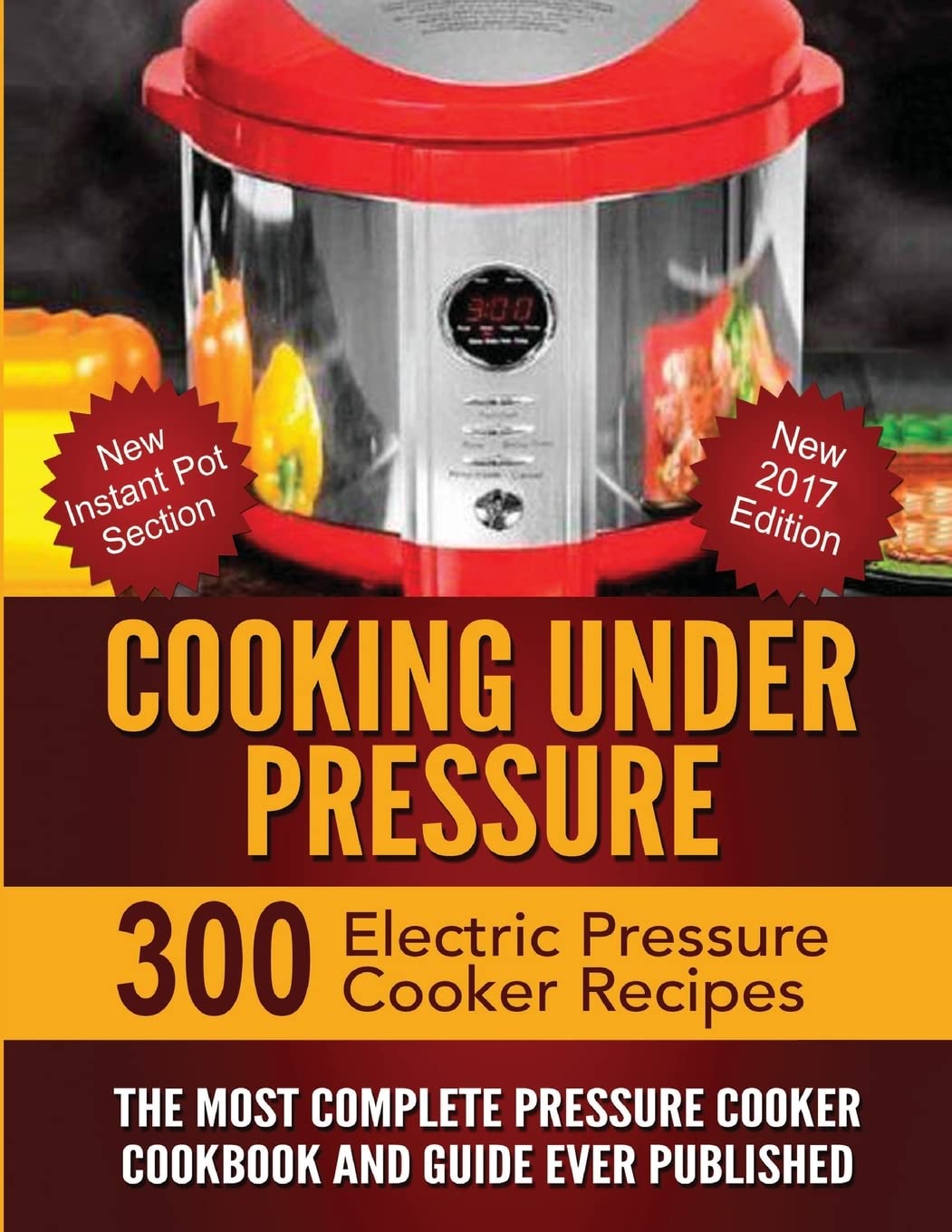 Cooking Under Pressure: The Most Complete Pressure Cooker Cookbook and Guide book