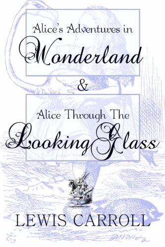 Alice's Adventures in Wonderland & Alice Through The Looking Glass Classics