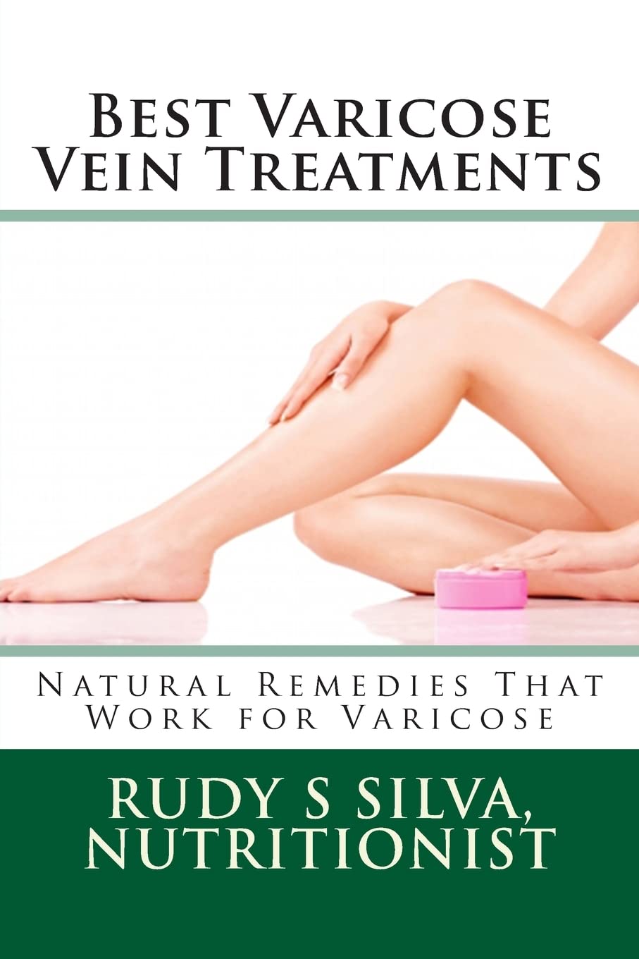 Best Varicose Vein Treatments: Natural Remedies That Work For Varicose book