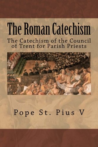 The Roman Catechism: The Catechism of the Council of Trent for Parish Priests Religion & Esotericism