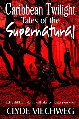 Caribbean Twilight: Tales of the Supernatural Essays & Short Stories