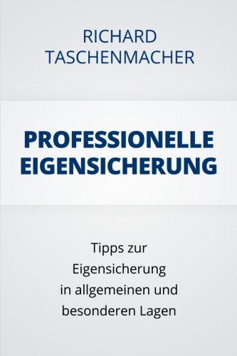 Professionelle Eigensicherung: Tipps zur Eigensicherung in allgemeinen und besonderen Lagen Law