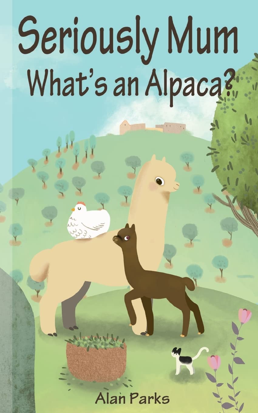 Seriously Mum, What's an Alpaca?: An Adventure in the Frying Pan of Spain Memories