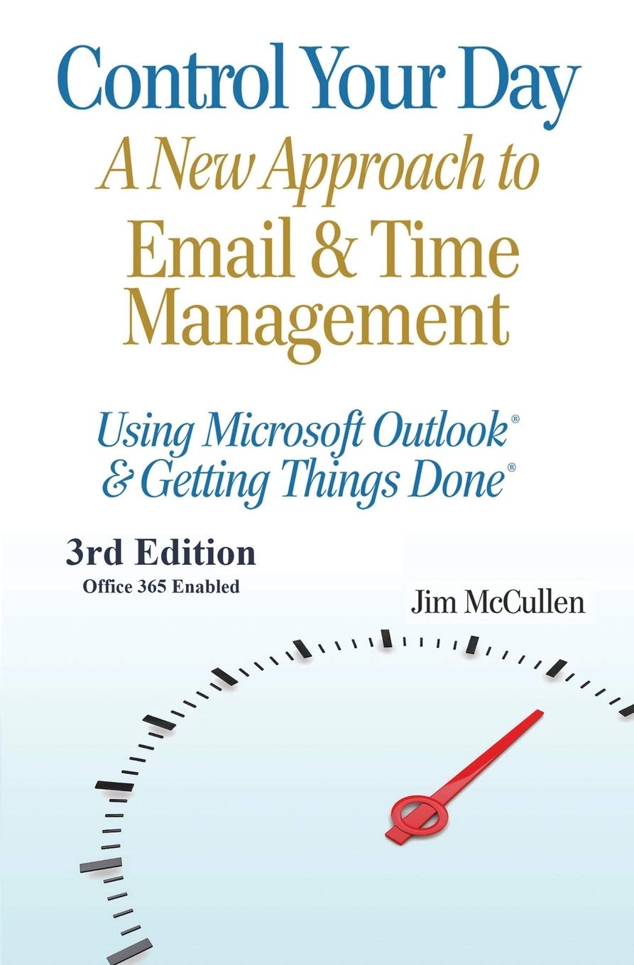 Control Your Day: A New Approach to Email and Time Management Using Microsoft® Outlook and the concepts of Getting Things Done®: A New Approach to ... and the concepts of Getting Things Done(R) Business, Finance & Career