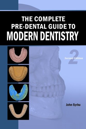 The Complete Pre-Dental Guide to Modern Dentistry Medicine