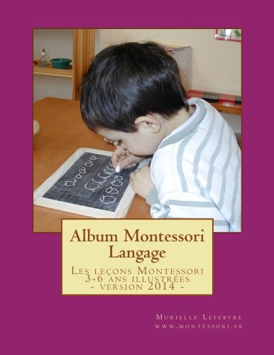 Album Montessori - Langage: Les leçons Montessori 3-6 ans illustrées et regroupées dans un album tout en Français ! book