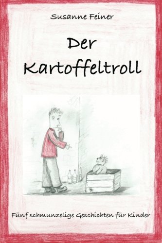 Der Kartoffeltroll: Fünf schmunzelige Geschichten für Kinder Novels & Short Stories