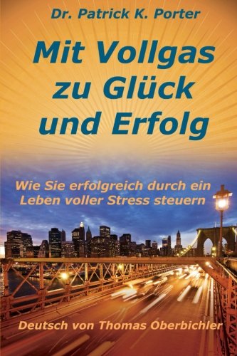 Mit Vollgas zu Glück und Erfolg, Wie Sie erfolgreich durch ein Leben voller Stress steuern (Erfolgreich werden 4.0, Band 9) Business, Finance & Career