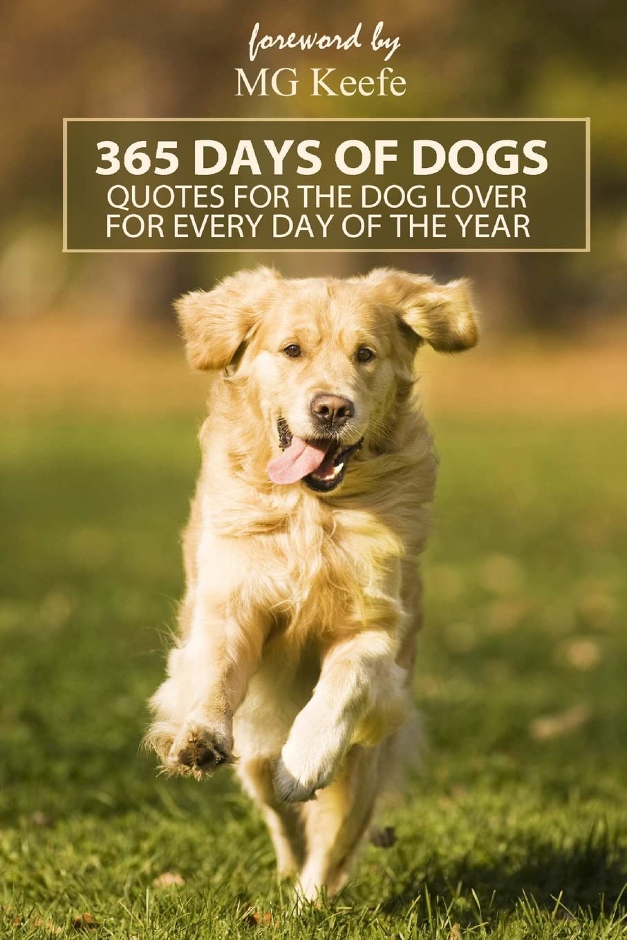 365 Days of Dogs: Quotes for the Dog Lover (Annotated) (365 Days of Happiness, Band 5) Pets
