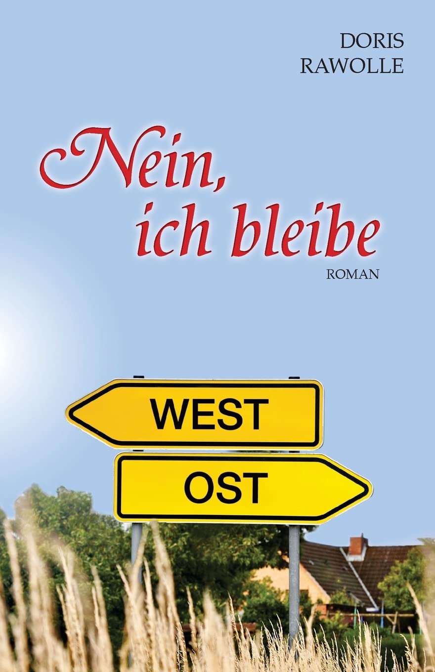 Nein, ich bleibe (Eine Familiengeschichte in der Wendezeit, Band, Band 2) Contemporary literature