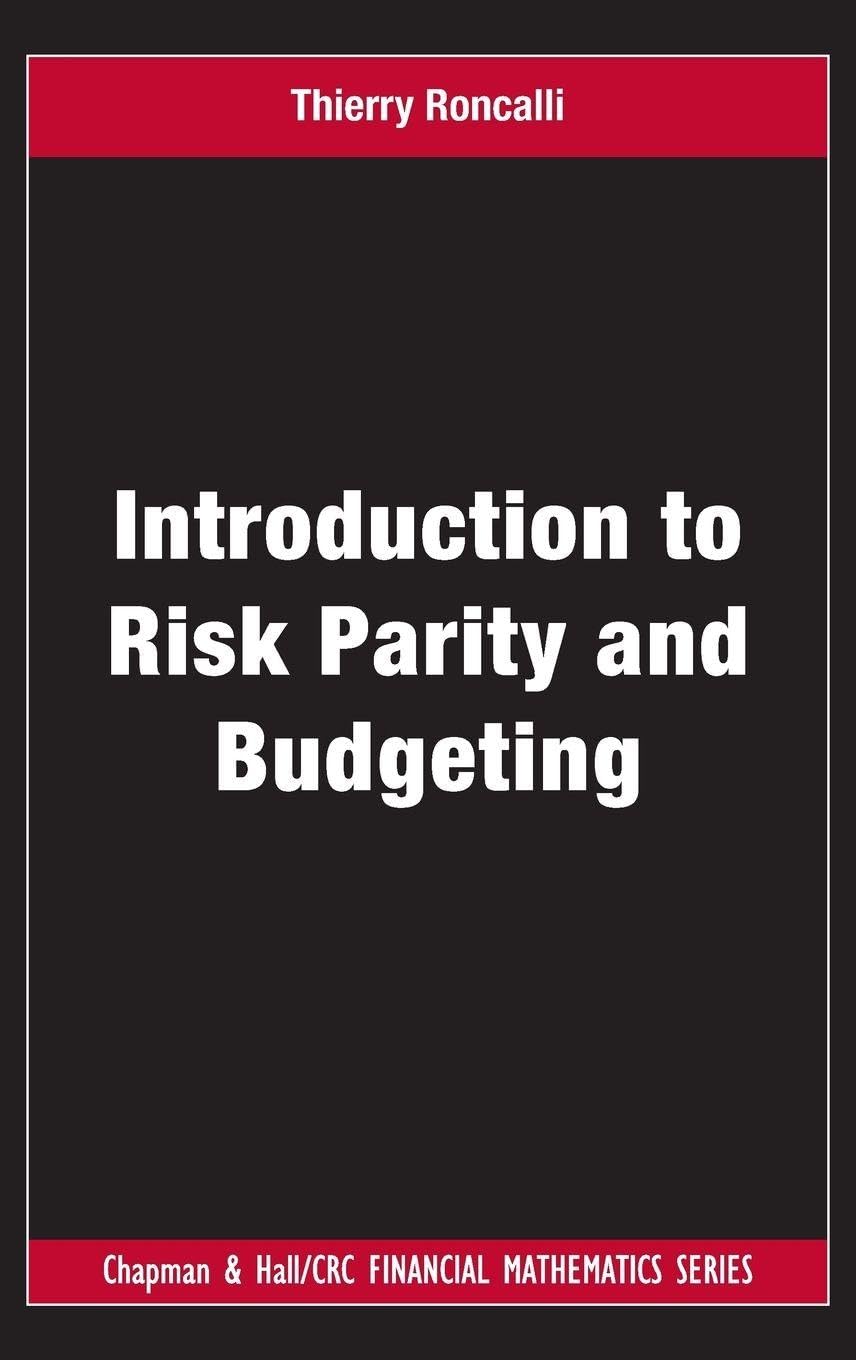 Introduction to Risk Parity and Budgeting (Chapman & Hall/CRC Financial Mathematics, Band 27) Business, Finance & Career