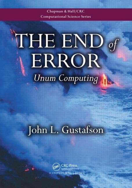 The End of Error: Unum Computing (Chapman & Hall/CRC Computational Science) Computer Science
