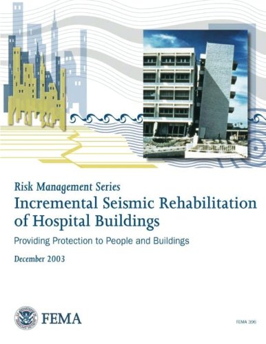 Risk Management Series: Incremental Seismic Rehabilitation of Hospital Buildings (FEMA 396 / December 2003) Social Sciences