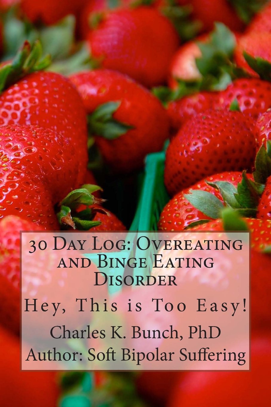 30 Day Log: Overeating and Binge Eating Disorder: Hey, This is Too Easy! (30 Day Journals Series, Band 1) Health, Nutrition & Fitness