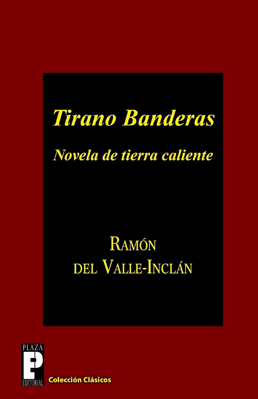 Tirano Banderas: Novela de tierra caliente Classics