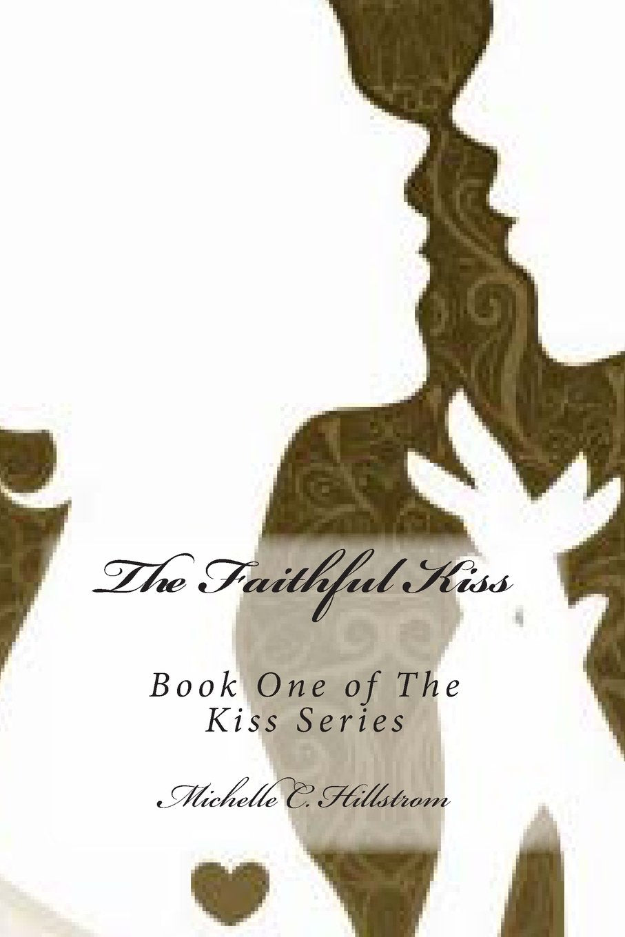 The Faithful Kiss: Book One of The Kiss Series Contemporary Romance