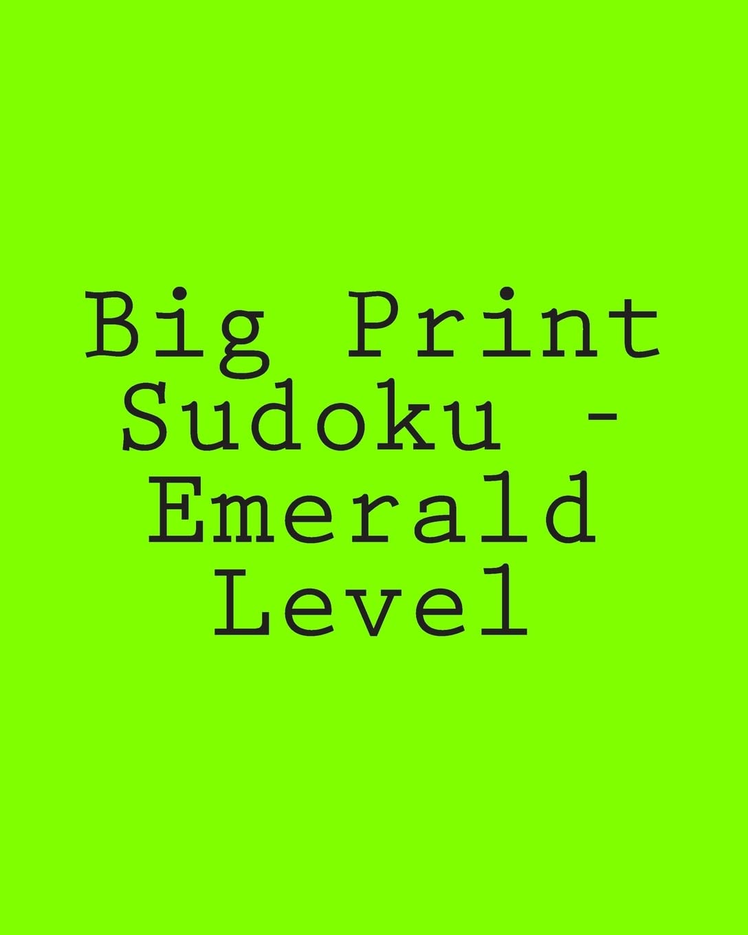 Big Print Sudoku - Emerald Level: 80 Easy to Read, Large Print Sudoku Puzzles Leisure & Fun