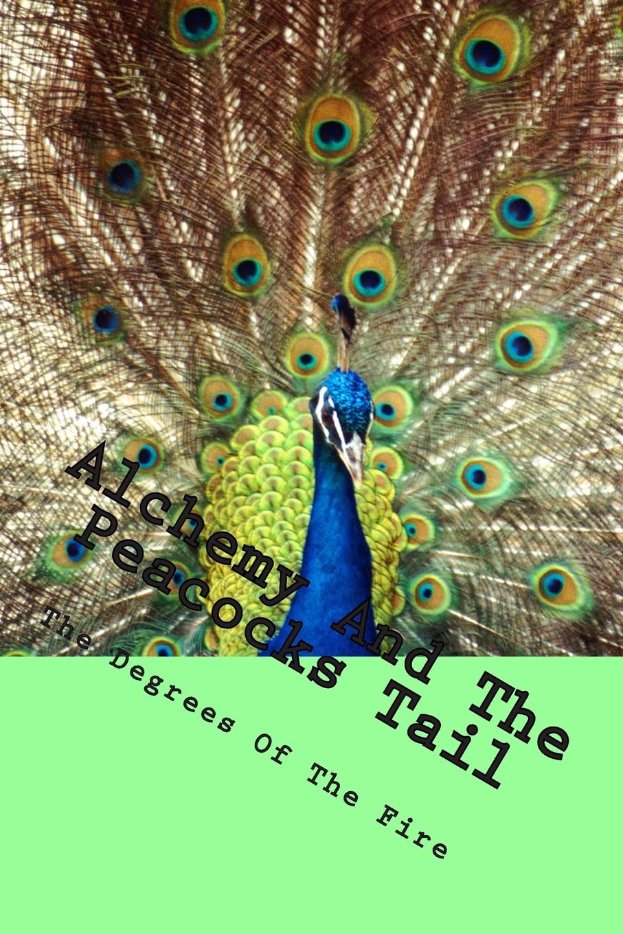 Alchemy And The Peacocks Tail: The Degrees of The Fire Religion & Esotericism