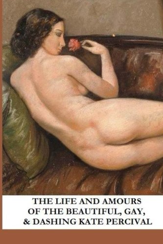 The Life and Amours of the Beautiful, Gay, and Dashing Kate Percival Eroticism
