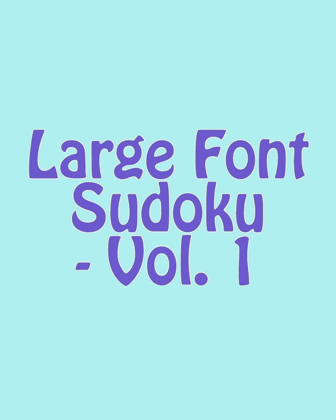Large Font Sudoku - Vol. 1: Easy to Read, Large Grid Sudoku Puzzles Leisure & Fun