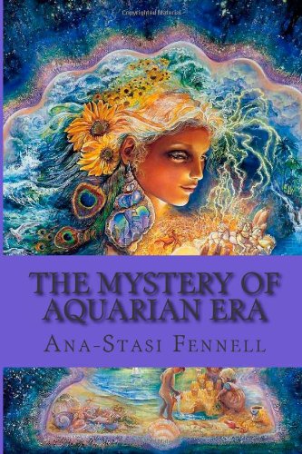 The Mystery of Aquarian Era: Astrology, Alchemy, Transmutations Religion & Esotericism