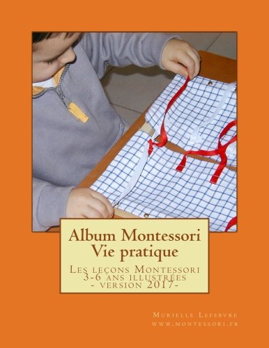 Album Montessori - Vie pratique: Les leçons Montessori illustrées, niveau 3-6 ans book