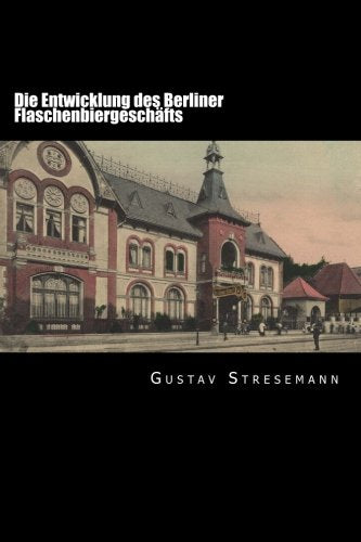 Die Entwicklung des Berliner Flaschenbiergeschäfts: Dissertation Politics & History