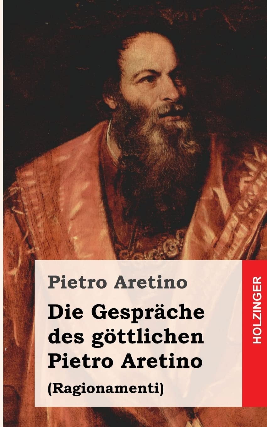 Die Gespräche des göttlichen Pietro Aretino: Ragionamenti Classics