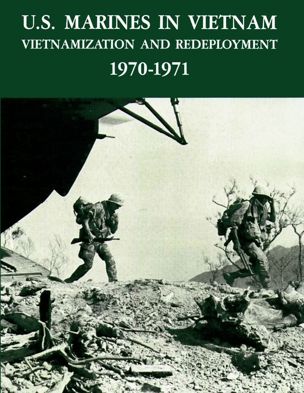 U.S. Marines in Vietnam: Vietnamization and Redeployment 1970 - 1971 Politics & History