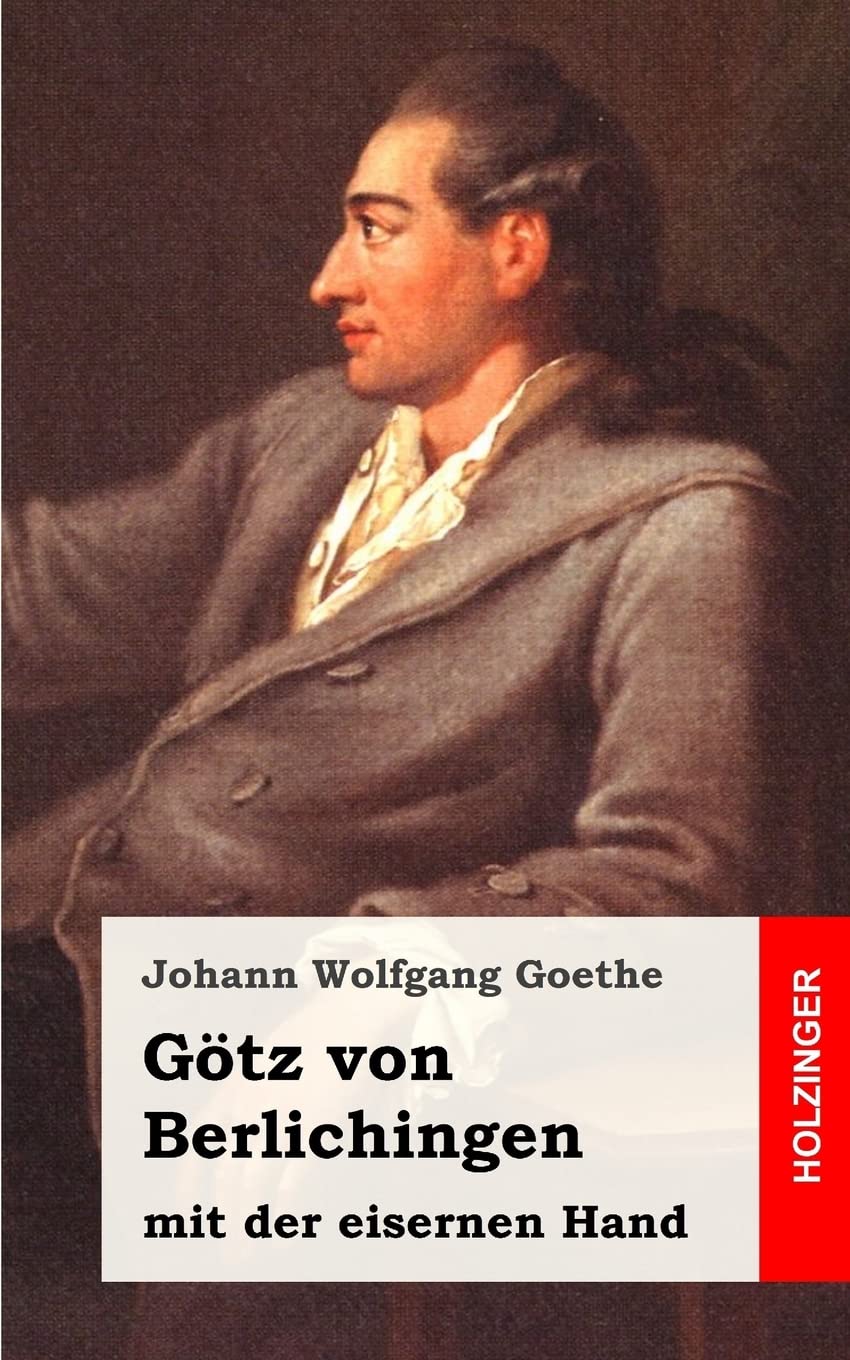 Götz von Berlichingen mit der eisernen Hand: Ein Schauspiel Drama