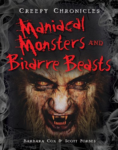 Maniacal Monsters and Bizarre Beasts (Creepy Chronicles) Non-fiction