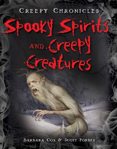Spooky Spirits and Creepy Creatures (Creepy Chronicles) Non-fiction