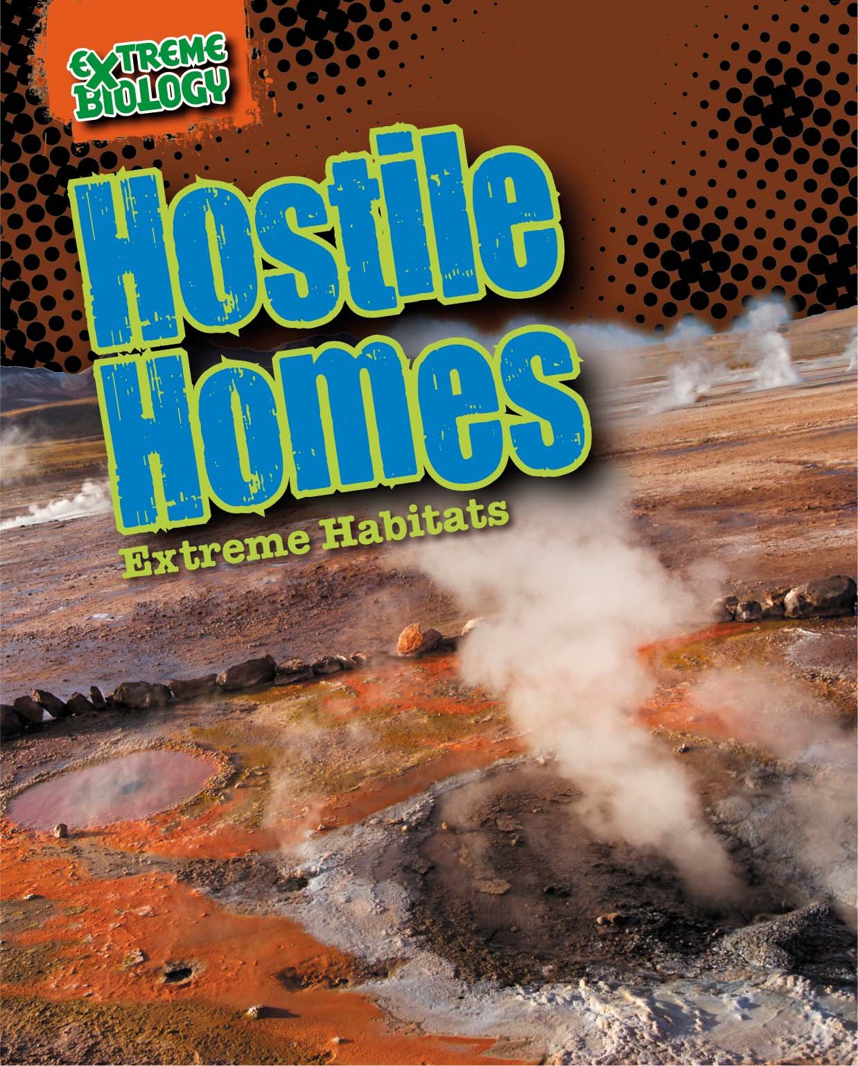 Hostile Homes: Extreme Habitats (Extreme Biology, 6) Non-fiction