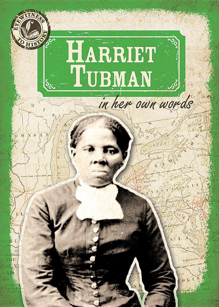Harriet Tubman in Her Own Words (Eyewitness to History) Inspiring women