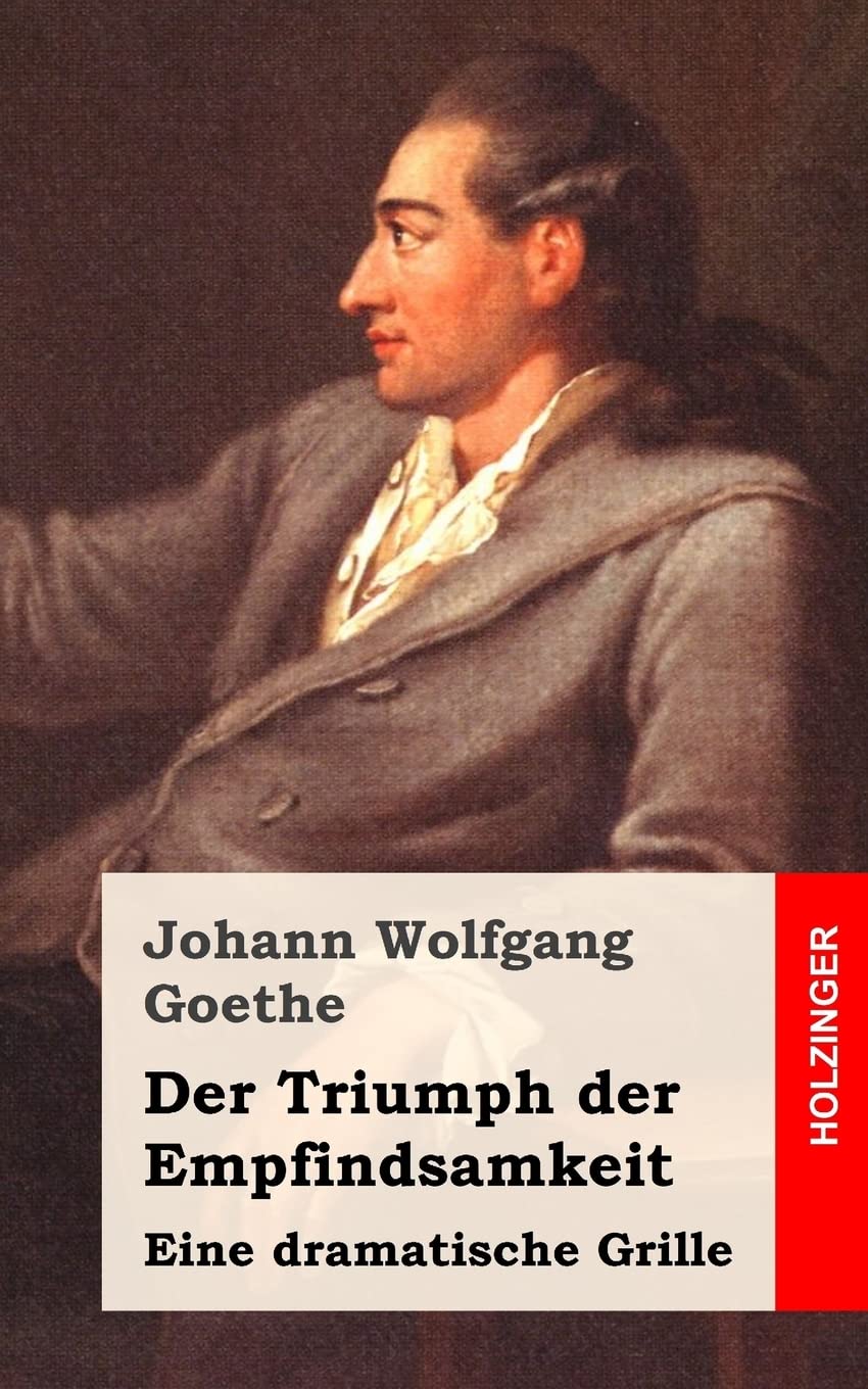 Der Triumph der Empfindsamkeit: Eine dramatische Grille Drama