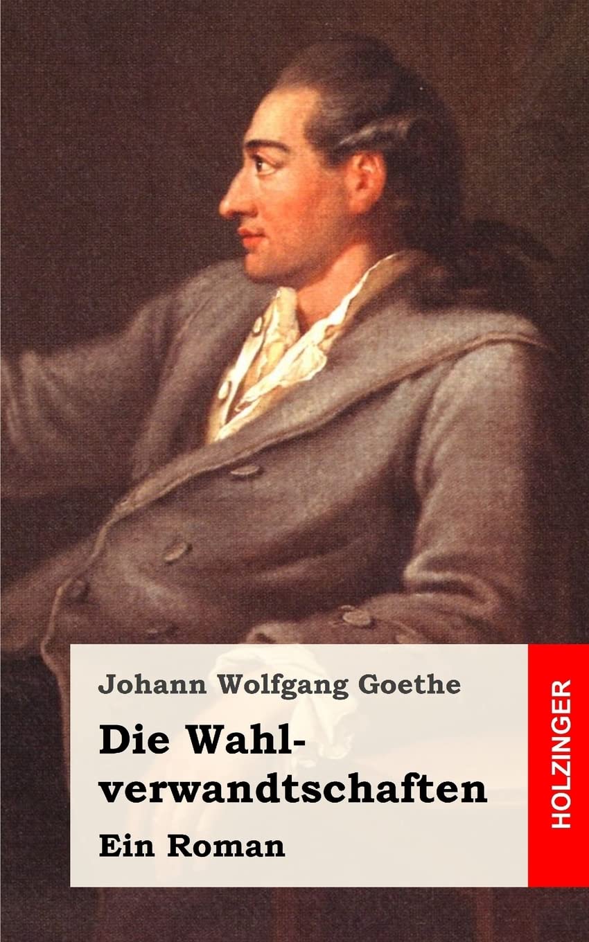 Die Wahlverwandtschaften: Ein Roman Classics