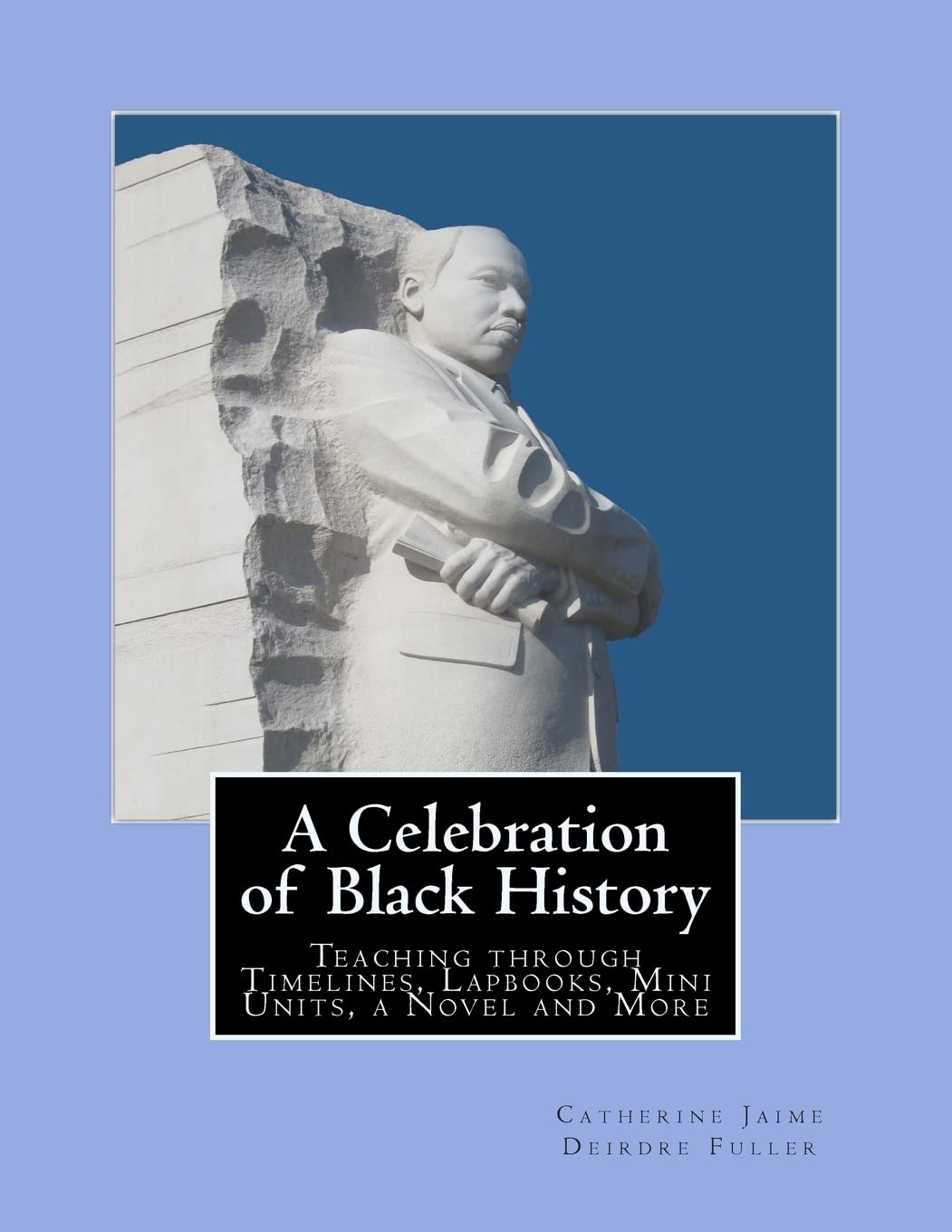 A Celebration of Black History: Teaching through Timelines, Lapbooks, Mini Units, a Novel and More (Civil Rights) Politics & History