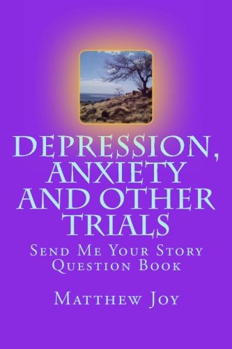Depression, Anxiety and other Trials: Send Me Your Story Question Book Parents & Children