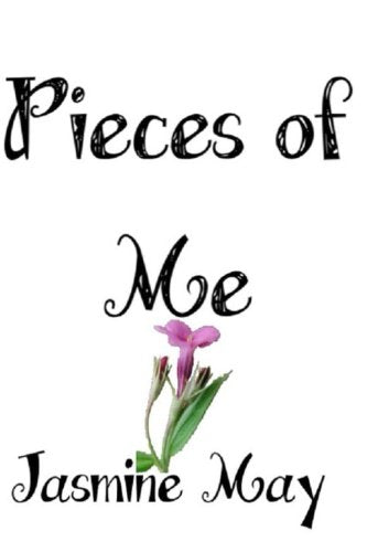 Pieces of Me Jasmine May: A Collection of Poems Fiction