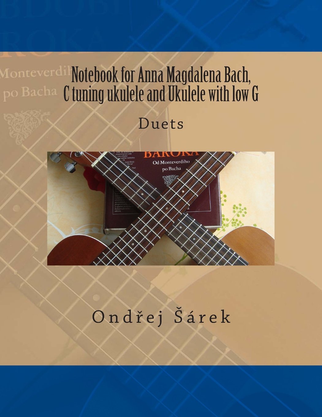 Notebook for Anna Magdalena Bach, C tuning ukulele and Ukulele with low G: Duets Arts & Music