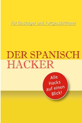 Der Spanisch Hacker: Alle Hacks auf einen Blick (Spanisch lernen auf dem Kindle, Band 1) Study Guides