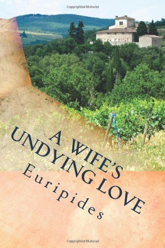 A wife's undying love: The Alcestis by Euripides (classical text series) Historical Fiction