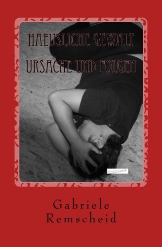 Haeusliche Gewalt - Ursache und Folgen: Von Betroffenen fuer Betroffene Psychology