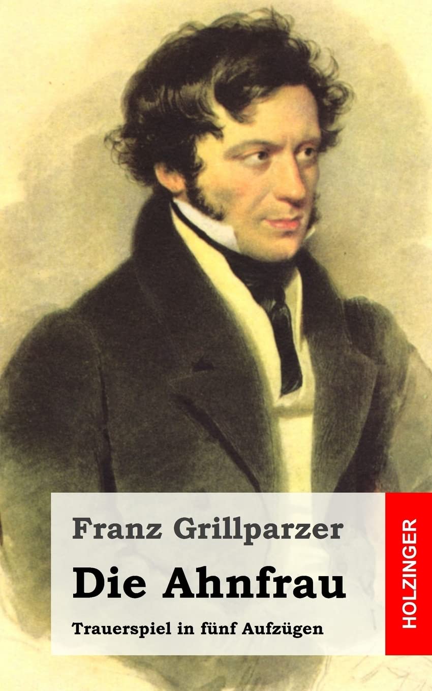 Die Ahnfrau: Trauerspiel in fünf Aufzügen Drama