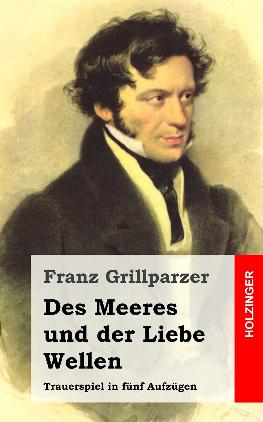 Des Meeres und der Liebe Wellen: Trauerspiel in fünf Aufzügen Drama