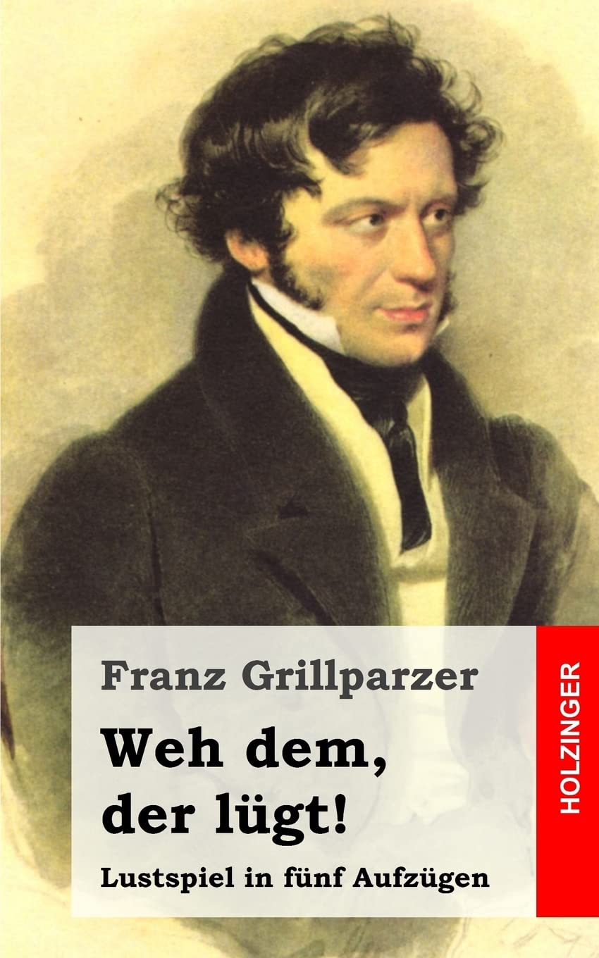 Weh dem, der lügt!: Lustspiel in fünf Aufzügen Drama