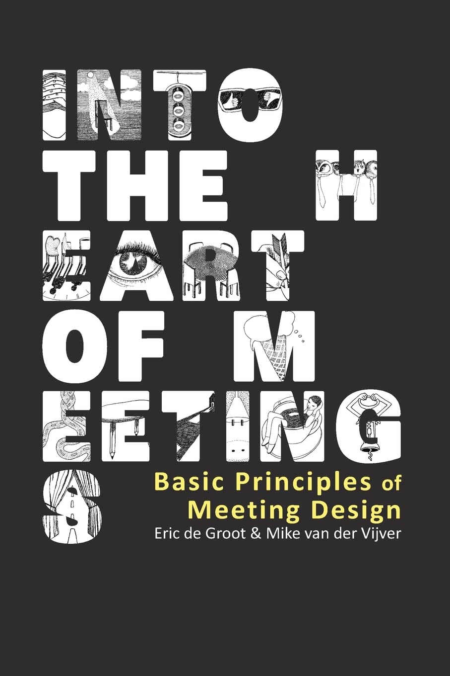 Into the Heart of Meetings: Basic Principles of Meeting Design Business, Finance & Career