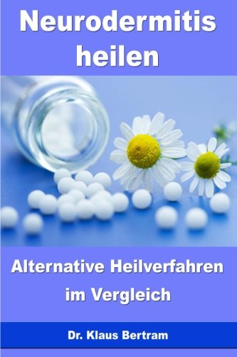 Neurodermitis heilen: Alternative Heilverfahren im Vergleich Medicine