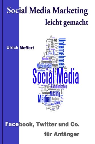Social Media Marketing leicht gemacht: Facebook, Twitter und Co. für Anfänger Business, Finance & Career