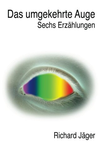 Das umgekehrte Auge: Sechs Erzählungen Essays & Short Stories